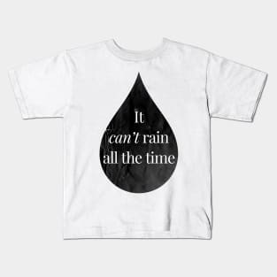 It Can't Rain All The Time Kids T-Shirt